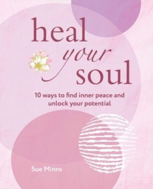 Heal Your Soul : 10 Ways to Find Inner Peace and Unlock Your Potential, Paperback / softback Book