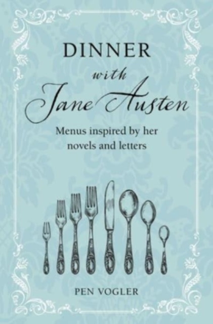 Dinner with Jane Austen : Menus Inspired by Her Novels and Letters, Hardback Book