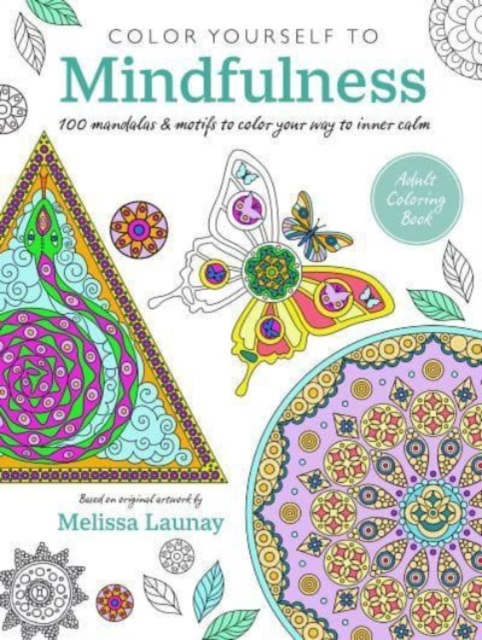 Color Yourself to Mindfulness : 100 Mandalas and Motifs to Color Your Way to Inner Calm, Paperback / softback Book