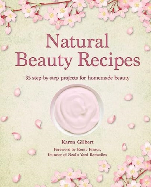 Natural Beauty Recipes : 35 Step-by-Step Projects for Homemade Beauty, Hardback Book