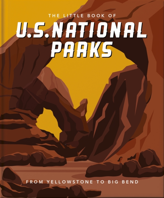 The Little Book of National Parks : From Yellowstone to Big Bend, Hardback Book