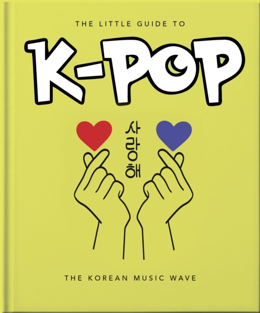 The Little Guide to K-POP : The Korean Music Wave, Hardback Book