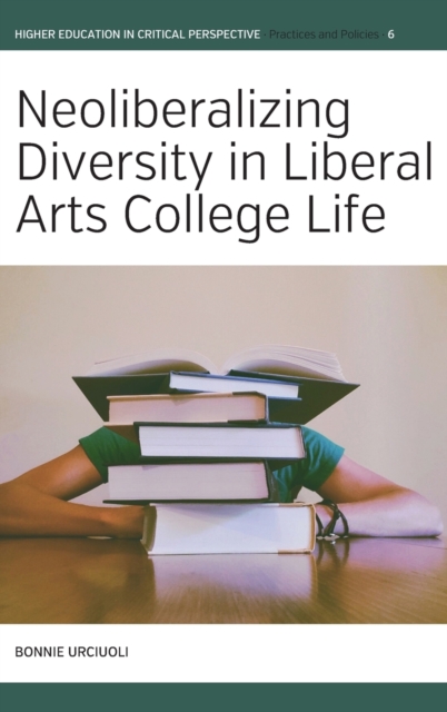 Neoliberalizing Diversity in Liberal Arts College Life, Hardback Book