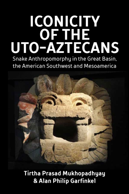 Iconicity of the Uto-Aztecans : Snake Anthropomorphy in the Great Basin, the American Southwest and Mesoamerica, EPUB eBook
