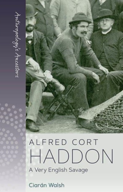 Alfred Cort Haddon : A Very English Savage, Hardback Book