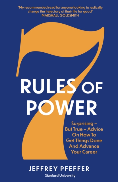 7 Rules of Power : Surprising - But True - Advice on How to Get Things Done and Advance Your Career, Paperback / softback Book