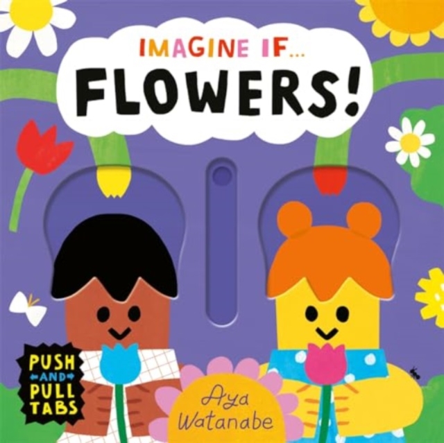 Imagine if... Flowers! : A Push, Pull, Slide Tab Book, Board book Book