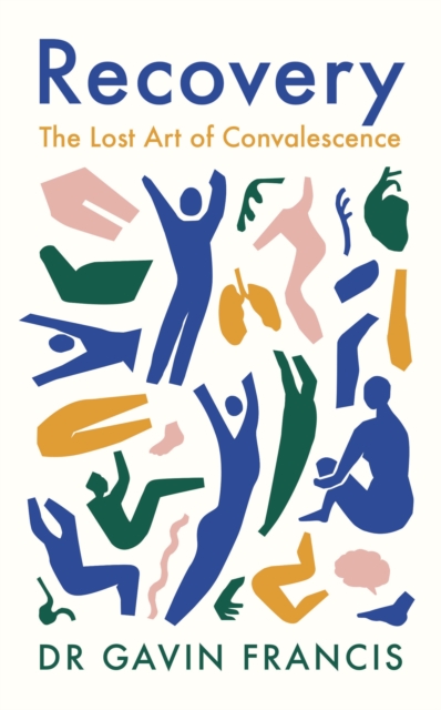 Recovery : The Lost Art of Convalescence, Paperback / softback Book