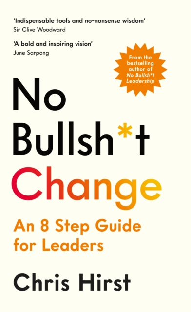No Bullsh*t Change : An 8 Step Guide for Leaders, Hardback Book