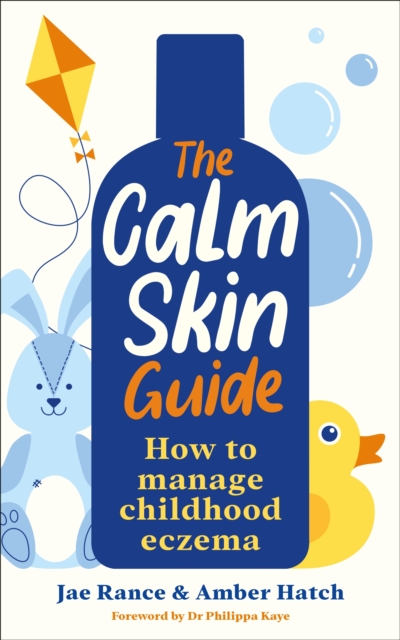 The Calm Skin Guide : How to Manage Childhood Eczema, EPUB eBook