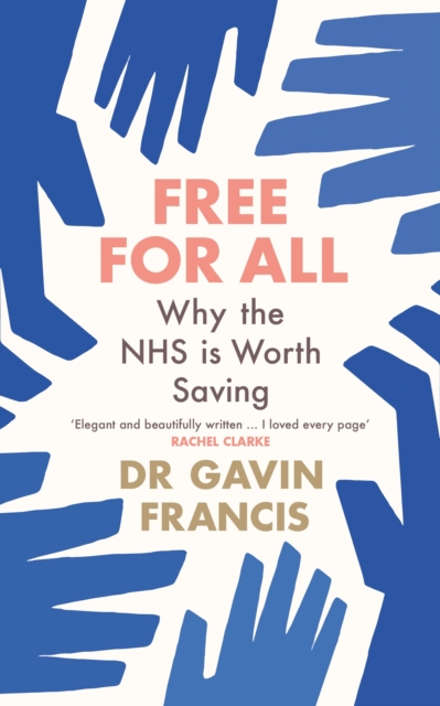 Free For All : Why The NHS Is Worth Saving, Paperback / softback Book
