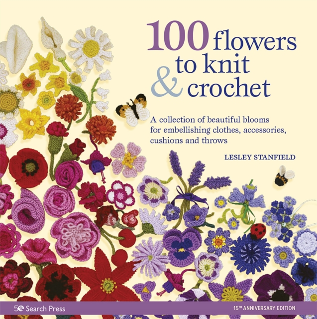 100 Flowers to Knit & Crochet (new edition) : A Collection of Beautiful Blooms for Embellishing Clothes, Accessories, Cushions and Throws, Paperback / softback Book
