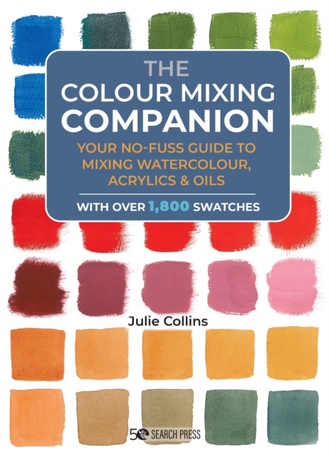 The Colour Mixing Companion : Your no-fuss guide to mixing watercolour, acrylics and oils, PDF eBook
