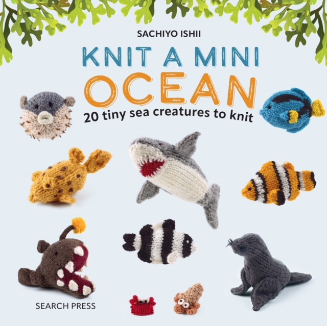 Knit a Mini Ocean : 20 tiny sea creatures to knit, PDF eBook