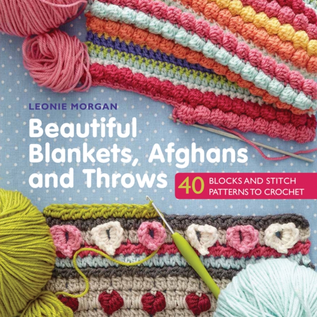 Beautiful Blankets, Afghans and Throws : 40 blocks & stitch patterns to crochet, PDF eBook