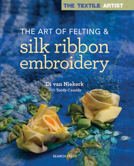 Textile Artist: The Art of Felting & Silk Ribbon Embroidery, PDF eBook