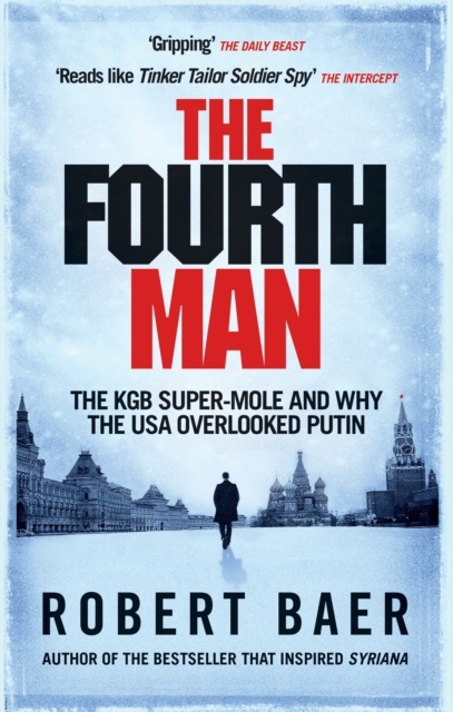 The Fourth Man : The KGB Super-Mole and Why the USA Overlooked Putin, Paperback / softback Book