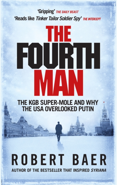The Fourth Man : The Hunt for the KGB s CIA Mole and Why the US Overlooked Putin, EPUB eBook