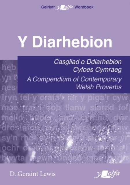 Diarhebion, Y - Casgliad o Ddiarhebion Cyfoes / A Compendium of Contemporary Welsh Proverbs : Casgliad o Ddiarhebion Cyfoes Cymraeg / A Compendium of Contemporary Welsh Proverbs, Paperback / softback Book