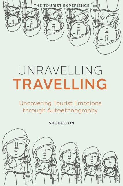 Unravelling Travelling : Uncovering Tourist Emotions through Autoethnography, PDF eBook