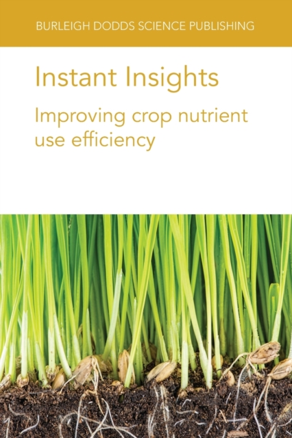 Instant Insights: Improving Crop Nutrient Use Efficiency, Paperback / softback Book
