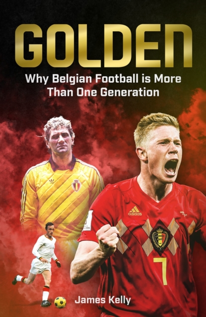 Golden : Why Belgian Football is More Than One Generation, Hardback Book