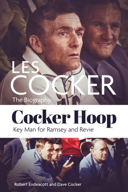 Cocker Hoop : The Biography of Les Cocker, Key Man for Ramsey and Revie, Hardback Book