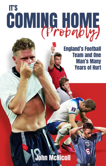 It's Coming Home (Probably) : England's Football Team and One Man's Many Years of Hurt, Paperback / softback Book