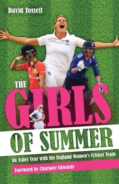 Girls of Summer : An Ashes Year with the England Women's Cricket Team, Paperback / softback Book