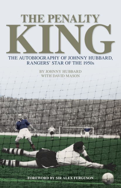 The Penalty King : The Autobiography of Johnny Hubbard, Rangers' Star of the 1950s, Paperback / softback Book