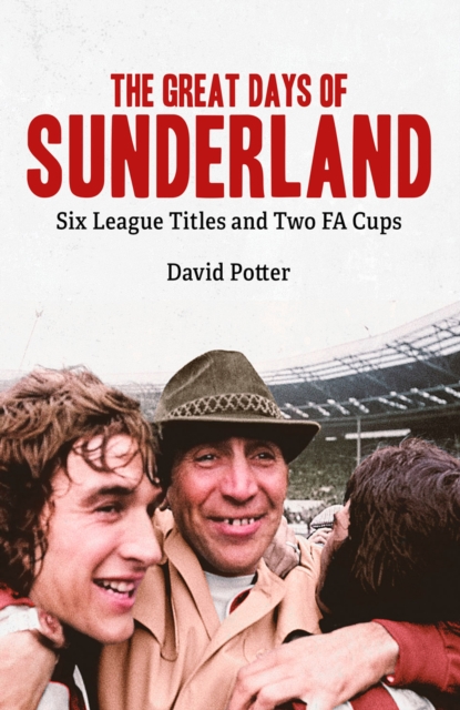 The Great Days of Sunderland : Six League Titles and Two FA Cups, EPUB eBook