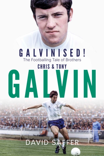 Galvinised : The Footballing Tale of Brothers Chris and Tony Galvin, EPUB eBook