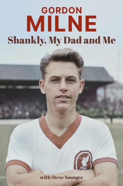 Gordon Milne : Shankly, My Dad and Me, Hardback Book