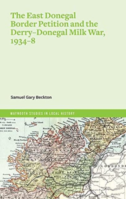The East Donegal border petition and Derry-Donegal Milk War, 1934-8, Paperback / softback Book