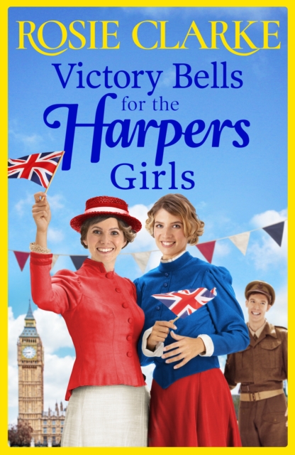 Victory Bells For The Harpers Girls : A wartime historical saga from Rosie Clarke, EPUB eBook