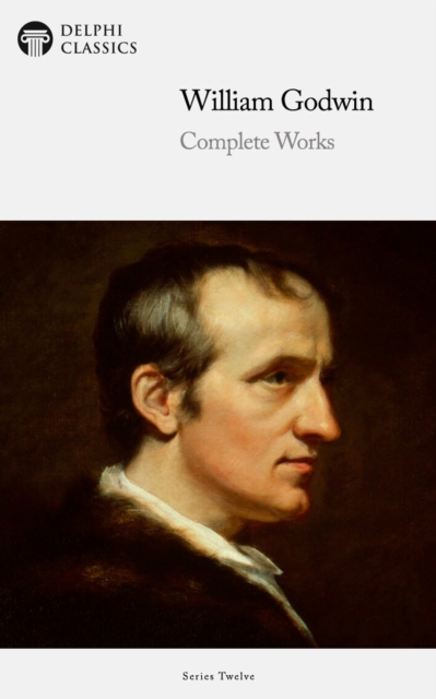 Delphi Complete Works of William Godwin (Illustrated), EPUB eBook