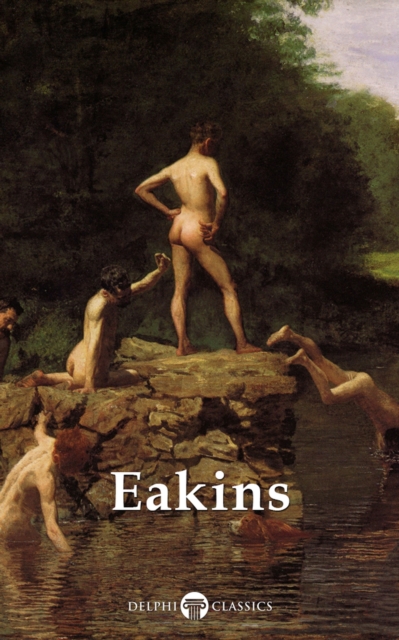 Delphi Complete Works of Thomas Eakins Illustrated, EPUB eBook
