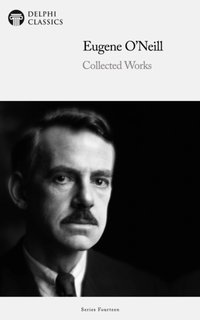 Delphi Collected Works of Eugene O'Neill Illustrated, EPUB eBook