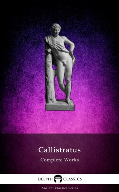 Delphi Complete Works of Callistratus Illustrated, EPUB eBook