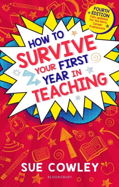 How to Survive Your First Year in Teaching : Fourth edition, fully updated for the Early Career Framework, Paperback / softback Book