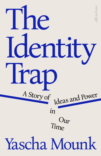 The Identity Trap : A Story of Ideas and Power in Our Time, EPUB eBook