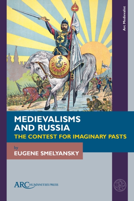 Medievalisms and Russia : The Contest for Imaginary Pasts, PDF eBook