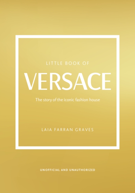 Little Book of Versace : The Story of the Iconic Fashion House, Hardback Book