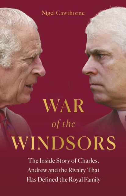 War of the Windsors : The Inside Story of Charles, Andrew and the Rivalry That Has Defined the Royal Family, Hardback Book