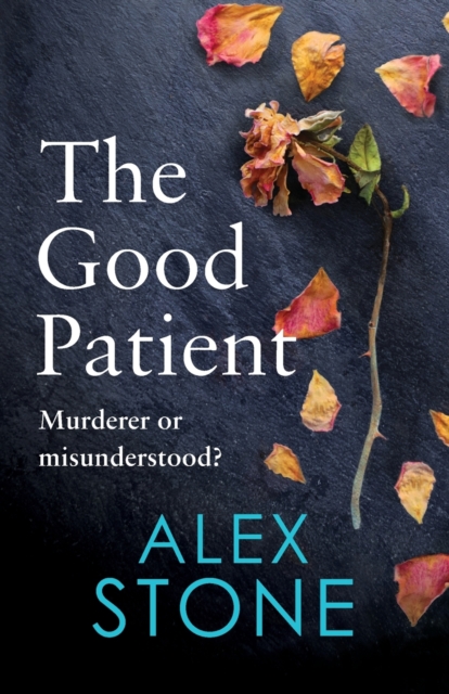 The Good Patient : The unputdownable psychological thriller from bestseller Alex Stone, Paperback / softback Book