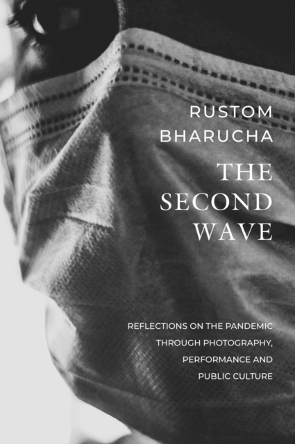 The Second Wave - Reflections on the Pandemic through Photography, Performance and Public Culture, Paperback / softback Book
