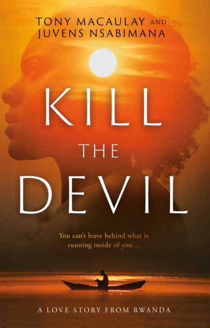 Kill the Devil : A Love Story from Rwanda, EPUB eBook