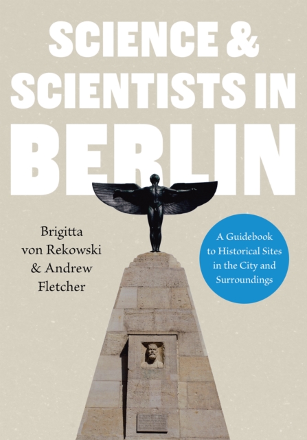Science & Scientists in Berlin. A Guidebook to Historical Sites in the City and Surroundings, EPUB eBook