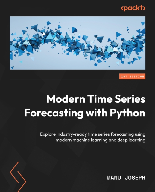 Modern Time Series Forecasting with Python : Explore industry-ready time series forecasting using modern machine learning and deep learning, EPUB eBook