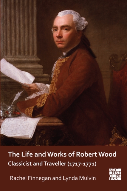 The Life and Works of Robert Wood : Classicist and Traveller (1717-1771), PDF eBook